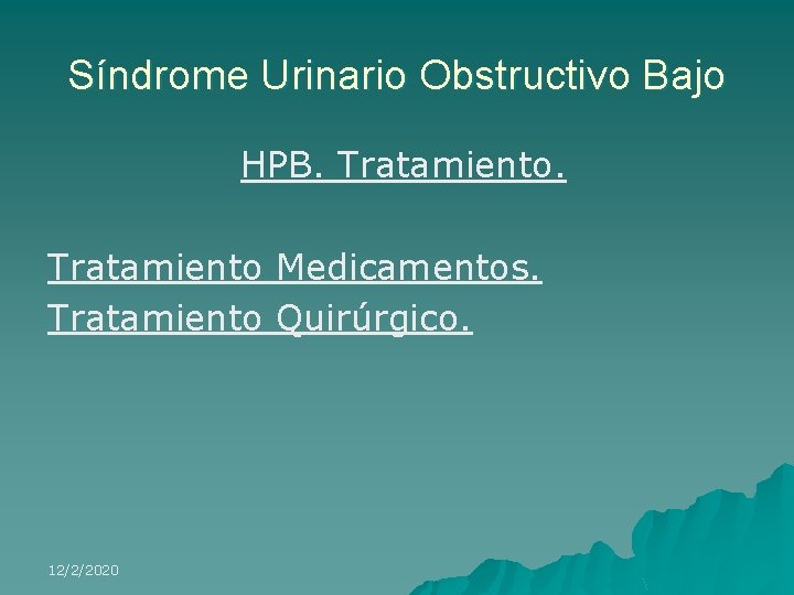 Síndrome Urinario Obstructivo Bajo HPB. Tratamiento Medicamentos. Tratamiento Quirúrgico. 12/2/2020 