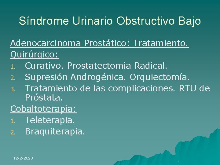 Síndrome Urinario Obstructivo Bajo Adenocarcinoma Prostático: Tratamiento. Quirúrgico: 1. Curativo. Prostatectomia Radical. 2. Supresión