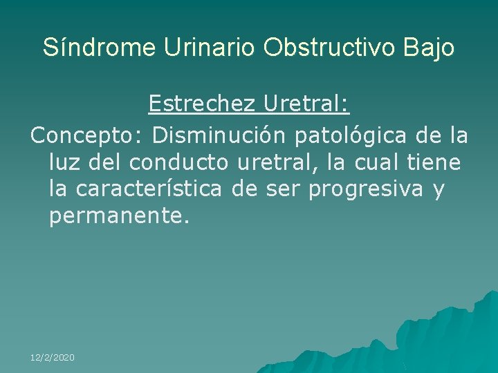 Síndrome Urinario Obstructivo Bajo Estrechez Uretral: Concepto: Disminución patológica de la luz del conducto