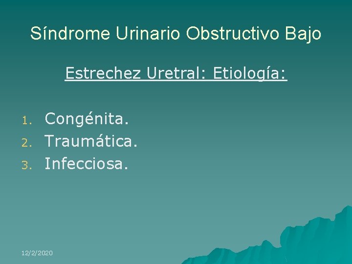 Síndrome Urinario Obstructivo Bajo Estrechez Uretral: Etiología: 1. 2. 3. Congénita. Traumática. Infecciosa. 12/2/2020