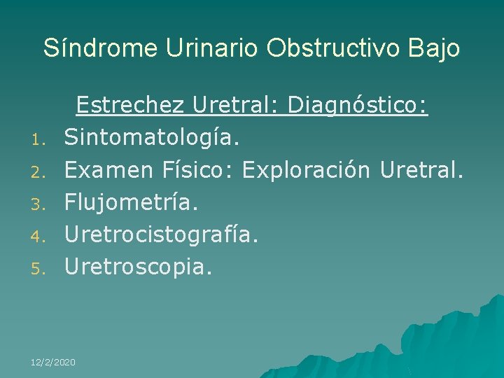 Síndrome Urinario Obstructivo Bajo 1. 2. 3. 4. 5. Estrechez Uretral: Diagnóstico: Sintomatología. Examen