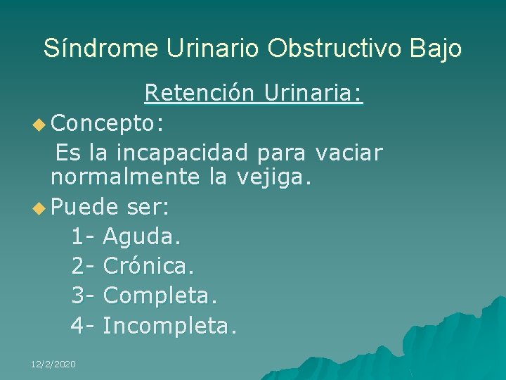 Síndrome Urinario Obstructivo Bajo Retención Urinaria: u Concepto: Es la incapacidad para vaciar normalmente