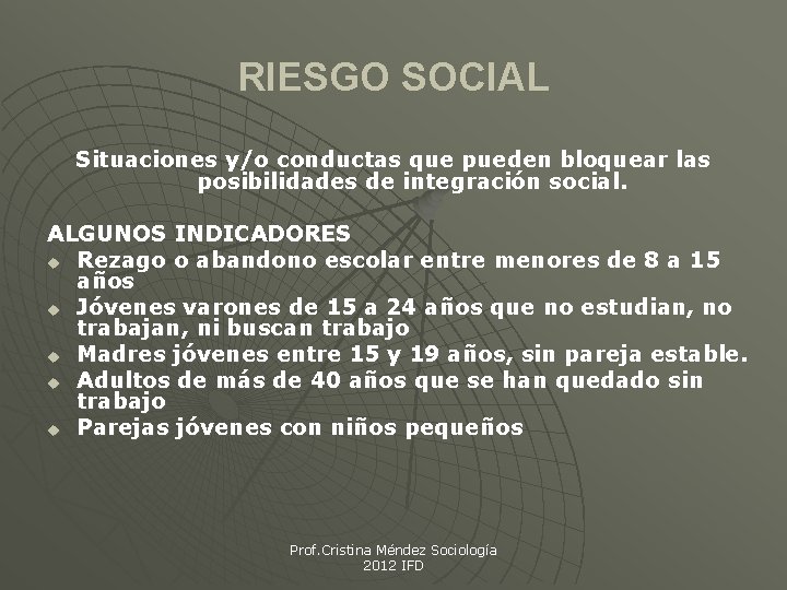 RIESGO SOCIAL Situaciones y/o conductas que pueden bloquear las posibilidades de integración social. ALGUNOS