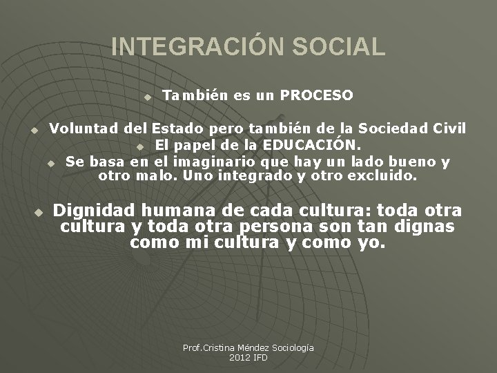 INTEGRACIÓN SOCIAL u u u También es un PROCESO Voluntad del Estado pero también