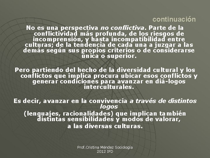 continuación No es una perspectiva no conflictiva. Parte de la conflictividad más profunda, de continuación No es una perspectiva no conflictiva. Parte de la conflictividad más profunda, de