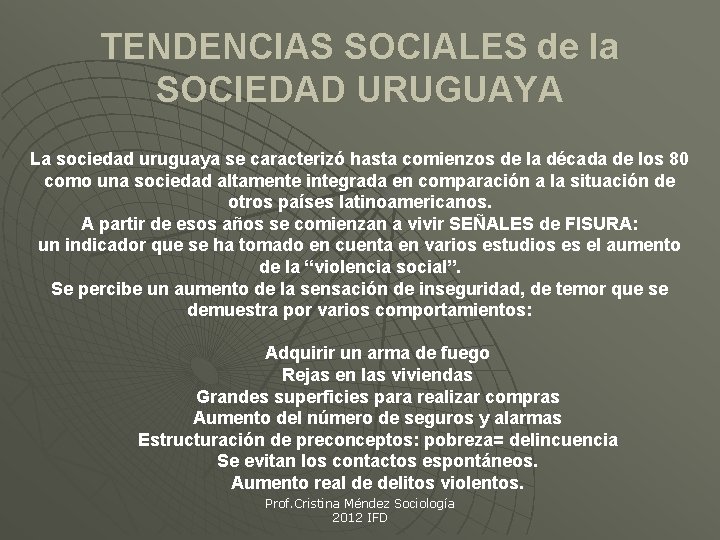 TENDENCIAS SOCIALES de la SOCIEDAD URUGUAYA La sociedad uruguaya se caracterizó hasta comienzos de TENDENCIAS SOCIALES de la SOCIEDAD URUGUAYA La sociedad uruguaya se caracterizó hasta comienzos de