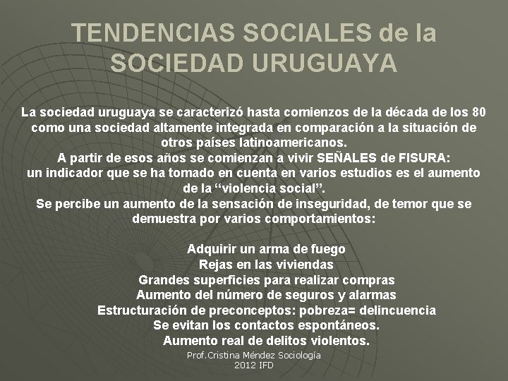 TENDENCIAS SOCIALES de la SOCIEDAD URUGUAYA La sociedad uruguaya se caracterizó hasta comienzos de