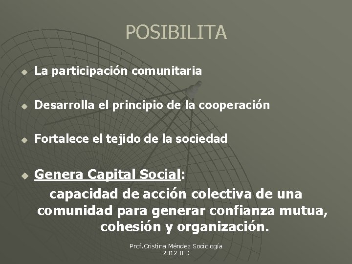 POSIBILITA u La participación comunitaria u Desarrolla el principio de la cooperación u Fortalece