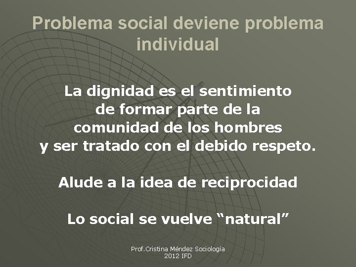 Problema social deviene problema individual La dignidad es el sentimiento de formar parte de