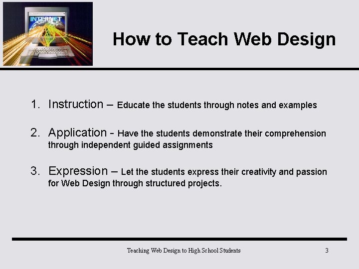How to Teach Web Design 1. Instruction – Educate the students through notes and
