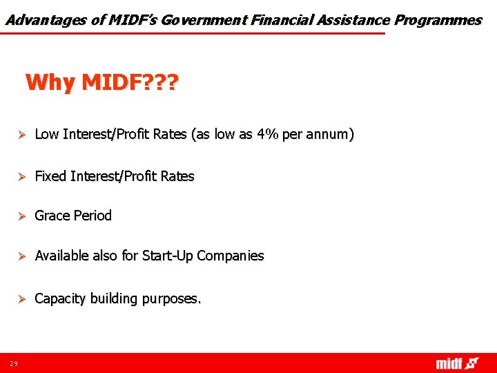 Advantages of MIDF’s Government Financial Assistance Programmes Why MIDF? ? ? Ø Low Interest/Profit