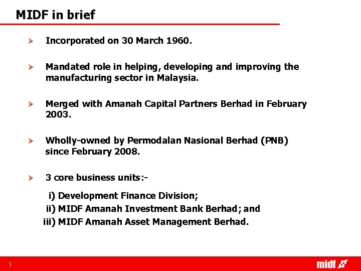 MIDF in brief Ø Incorporated on 30 March 1960. Ø Mandated role in helping,