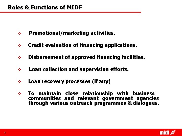 Roles & Functions of MIDF 6 v Promotional/marketing activities. v Credit evaluation of financing