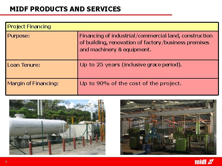MIDF PRODUCTS AND SERVICES Project Financing 9 Purpose: Financing of industrial/commercial land, construction of