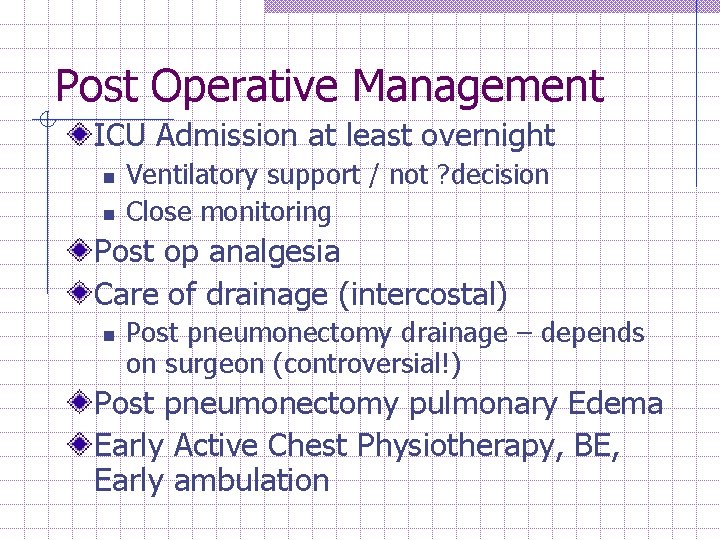 Post Operative Management ICU Admission at least overnight n n Ventilatory support / not