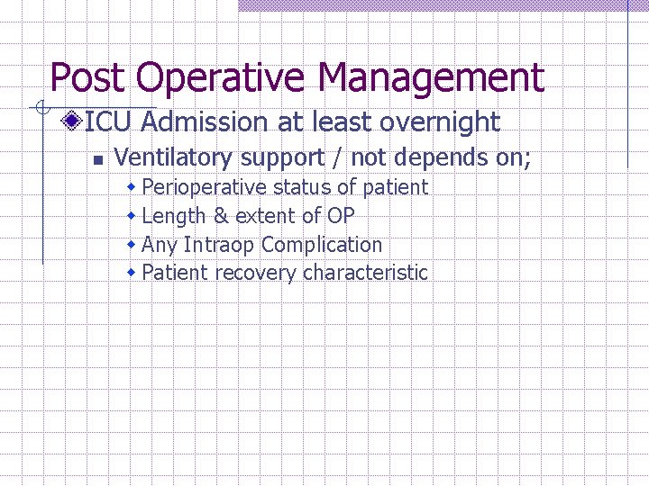 Post Operative Management ICU Admission at least overnight n Ventilatory support / not depends