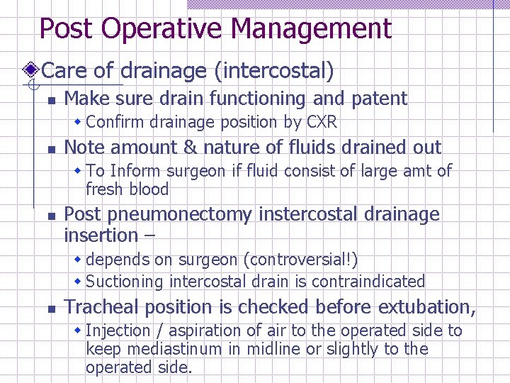 Post Operative Management Care of drainage (intercostal) n Make sure drain functioning and patent