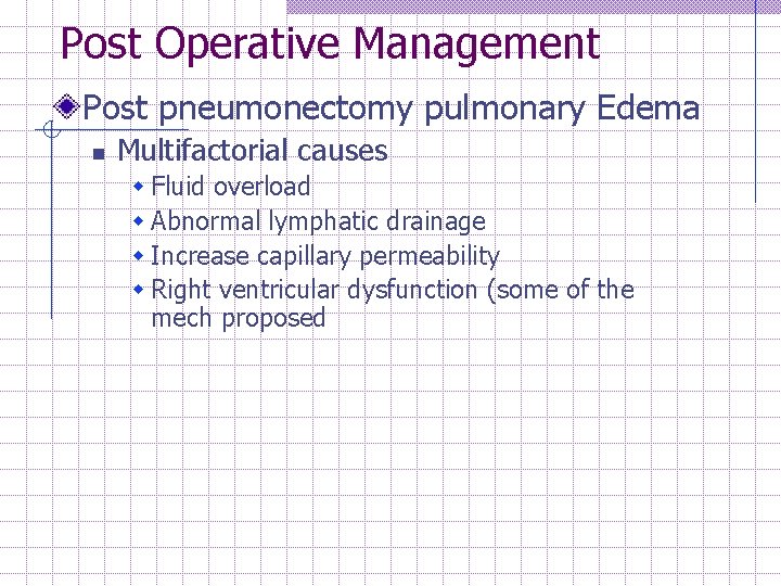 Post Operative Management Post pneumonectomy pulmonary Edema n Multifactorial causes w Fluid overload w