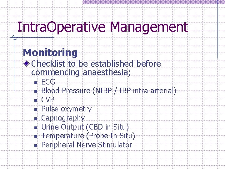 Intra. Operative Management Monitoring Checklist to be established before commencing anaesthesia; n n n