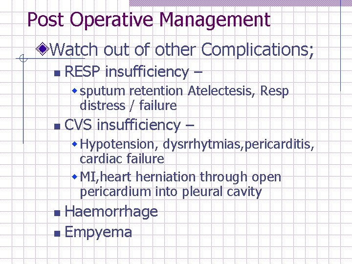 Post Operative Management Watch out of other Complications; n RESP insufficiency – w sputum