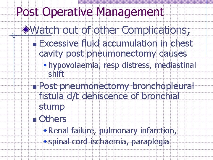 Post Operative Management Watch out of other Complications; n Excessive fluid accumulation in chest