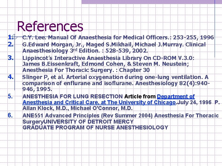 1. 2. 3. 4. 5. 6. References C. Y. Lee. Manual Of Anaesthesia for