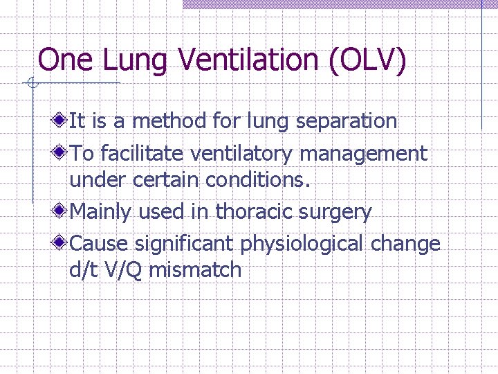 One Lung Ventilation (OLV) It is a method for lung separation To facilitate ventilatory