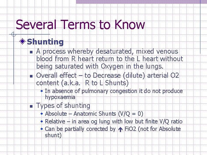 Several Terms to Know Shunting n n A process whereby desaturated, mixed venous blood