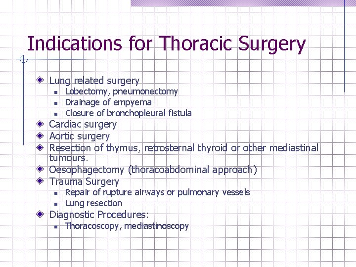 Indications for Thoracic Surgery Lung related surgery n n n Lobectomy, pneumonectomy Drainage of