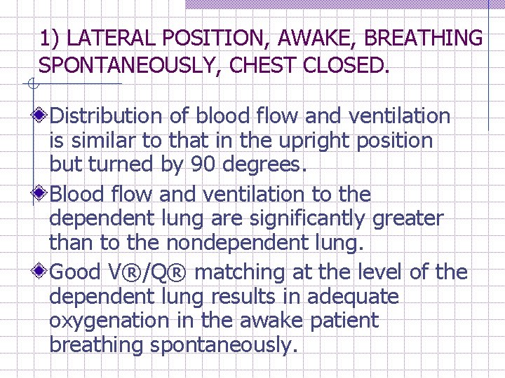 1) LATERAL POSITION, AWAKE, BREATHING SPONTANEOUSLY, CHEST CLOSED. Distribution of blood flow and ventilation