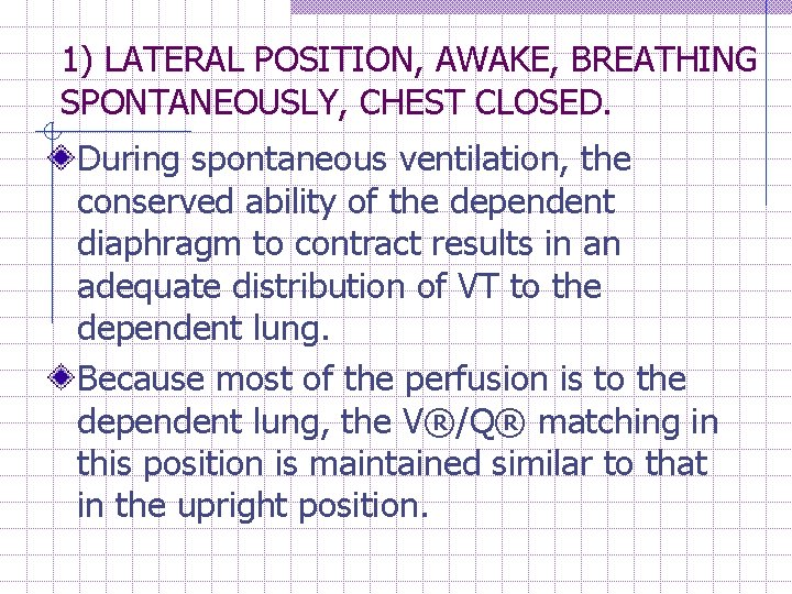 1) LATERAL POSITION, AWAKE, BREATHING SPONTANEOUSLY, CHEST CLOSED. During spontaneous ventilation, the conserved ability