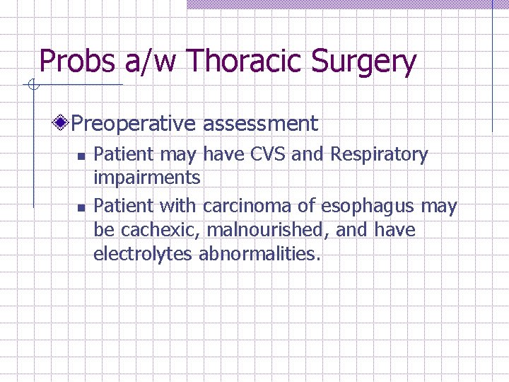 Probs a/w Thoracic Surgery Preoperative assessment n n Patient may have CVS and Respiratory