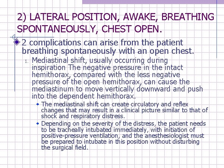 2) LATERAL POSITION, AWAKE, BREATHING SPONTANEOUSLY, CHEST OPEN. 2 complications can arise from the