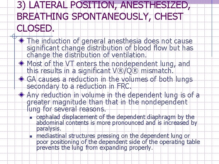 3) LATERAL POSITION, ANESTHESIZED, BREATHING SPONTANEOUSLY, CHEST CLOSED. The induction of general anesthesia does