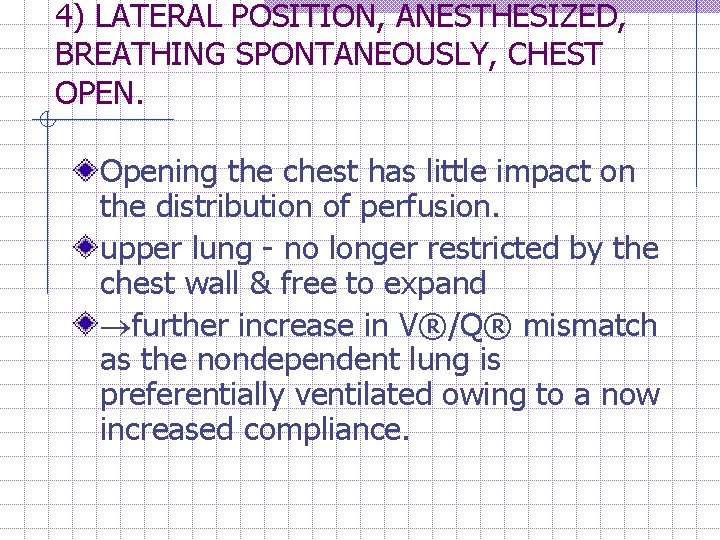 4) LATERAL POSITION, ANESTHESIZED, BREATHING SPONTANEOUSLY, CHEST OPEN. Opening the chest has little impact