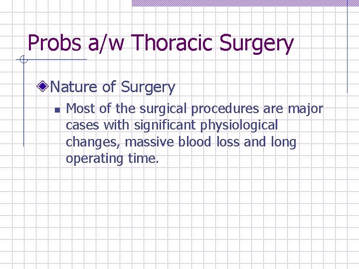 Probs a/w Thoracic Surgery Nature of Surgery n Most of the surgical procedures are