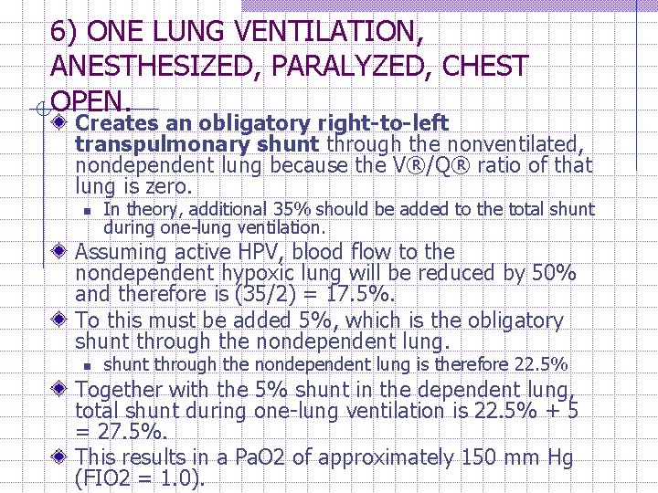 6) ONE LUNG VENTILATION, ANESTHESIZED, PARALYZED, CHEST OPEN. Creates an obligatory right-to-left transpulmonary shunt