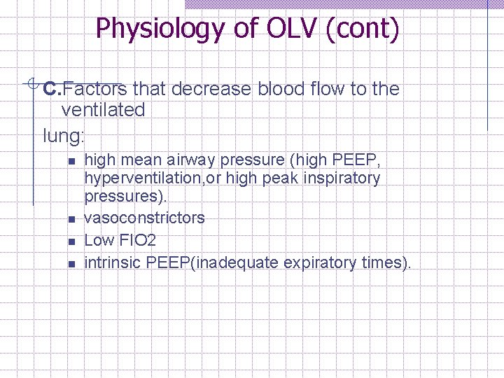 Physiology of OLV (cont) C. Factors that decrease blood flow to the ventilated lung: