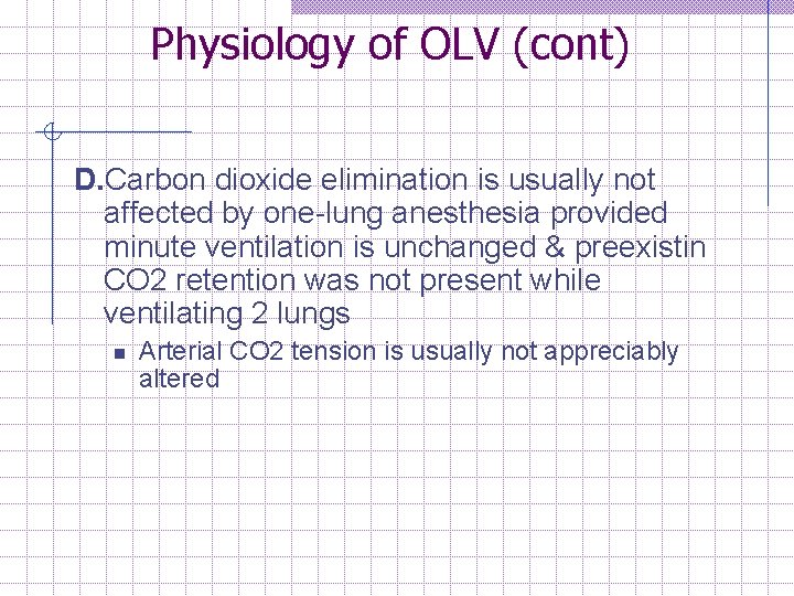 Physiology of OLV (cont) D. Carbon dioxide elimination is usually not affected by one