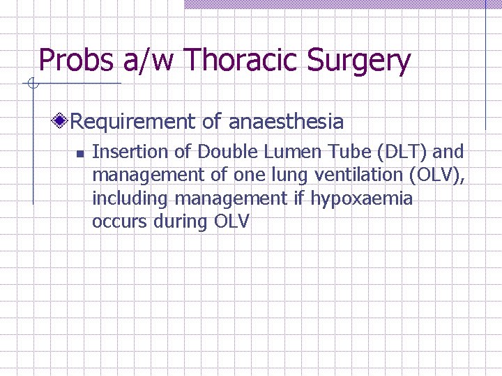 Probs a/w Thoracic Surgery Requirement of anaesthesia n Insertion of Double Lumen Tube (DLT)