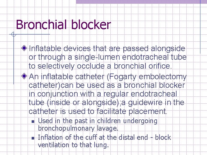 Bronchial blocker Inflatable devices that are passed alongside or through a single lumen endotracheal