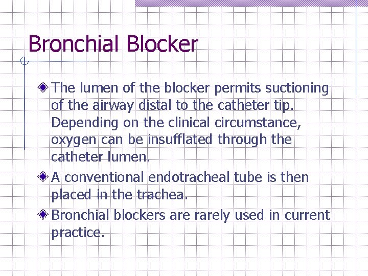 Bronchial Blocker The lumen of the blocker permits suctioning of the airway distal to