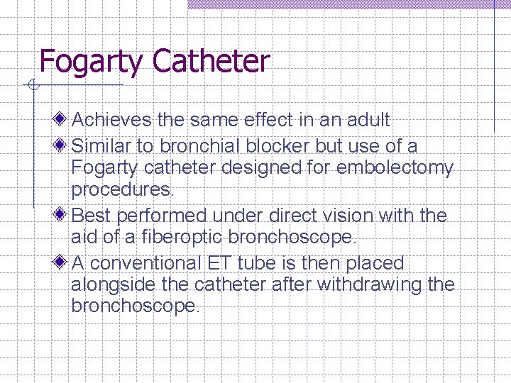 Fogarty Catheter Achieves the same effect in an adult Similar to bronchial blocker but