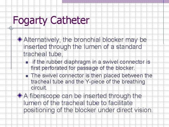 Fogarty Catheter Alternatively, the bronchial blocker may be inserted through the lumen of a