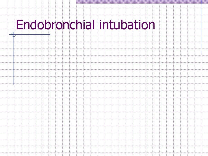 Endobronchial intubation 