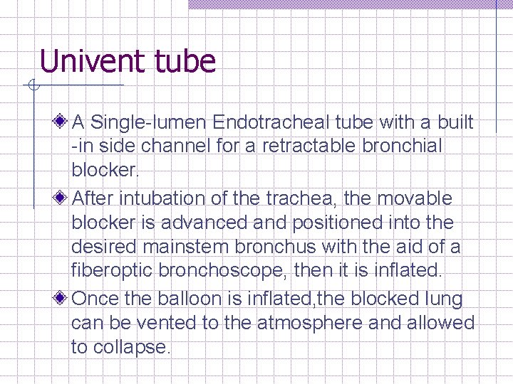 Univent tube A Single lumen Endotracheal tube with a built in side channel for