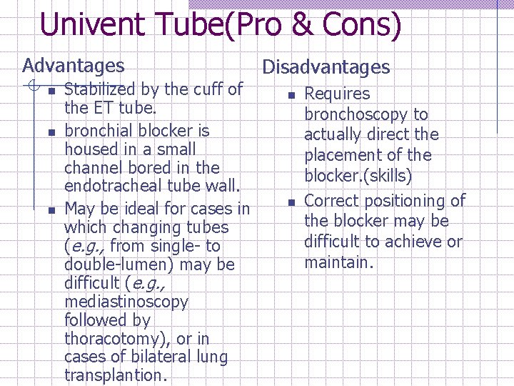 Univent Tube(Pro & Cons) Advantages n n n Stabilized by the cuff of the