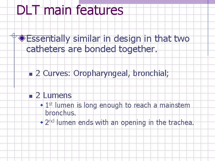 DLT main features Essentially similar in design in that two catheters are bonded together.