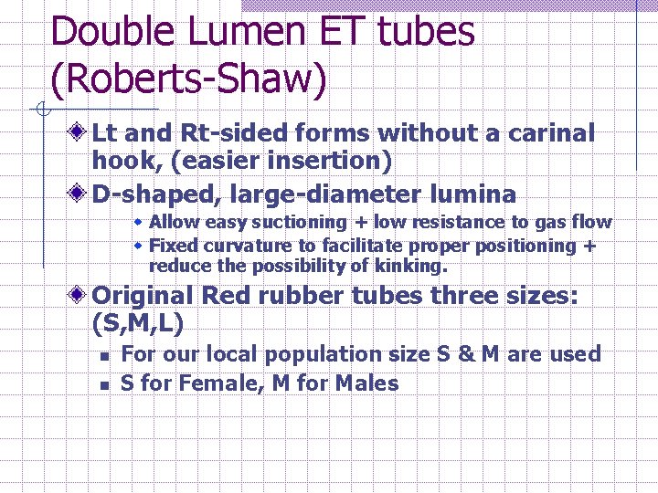 Double Lumen ET tubes (Roberts-Shaw) Lt and Rt-sided forms without a carinal hook, (easier