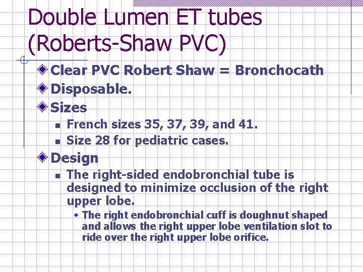 Double Lumen ET tubes (Roberts-Shaw PVC) Clear PVC Robert Shaw = Bronchocath Disposable. Sizes